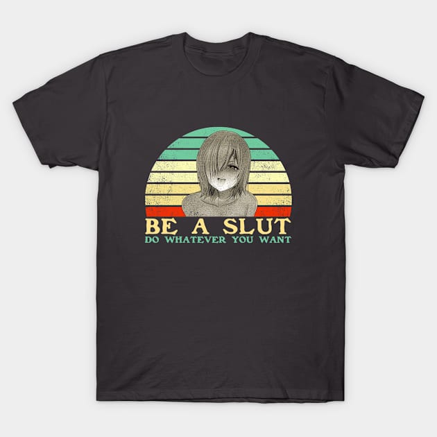 Be a Slut Do Whatever You Want - Funny Lesbian Anime - Retro Sunset T-Shirt by clvndesign